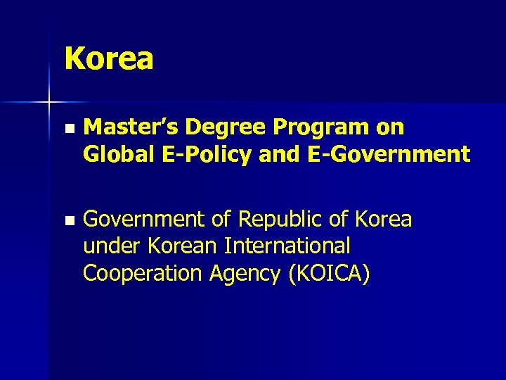 Korea n Master’s Degree Program on Global E-Policy and E-Government n Government of Republic