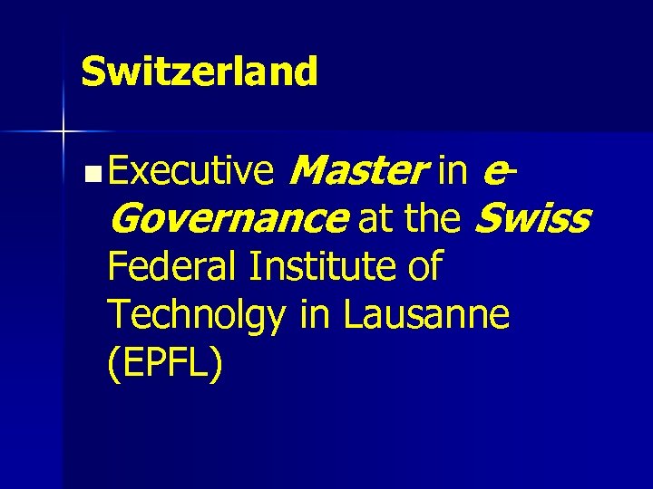 Switzerland Master in e. Governance at the Swiss n Executive Federal Institute of Technolgy