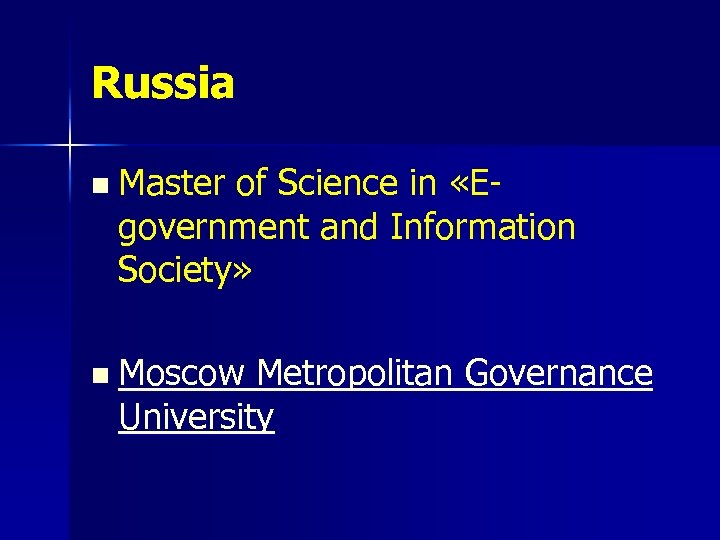 Russia n Master of Science in «Egovernment and Information Society» n Moscow Metropolitan Governance