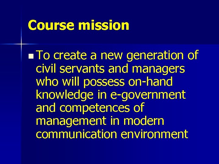 Course mission n To create a new generation of civil servants and managers who