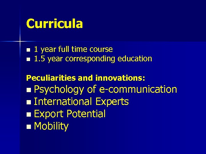 Curricula n n 1 year full time course 1. 5 year corresponding education Peculiarities
