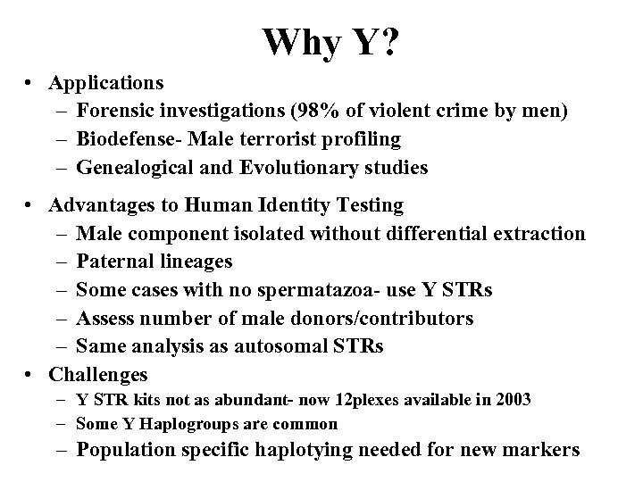 Why Y? • Applications – Forensic investigations (98% of violent crime by men) –