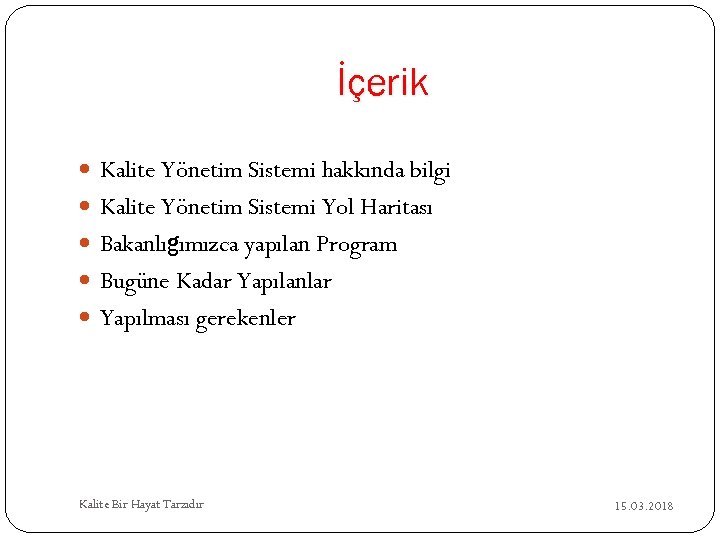 İçerik Kalite Yönetim Sistemi hakkında bilgi Kalite Yönetim Sistemi Yol Haritası Bakanlığımızca yapılan Program