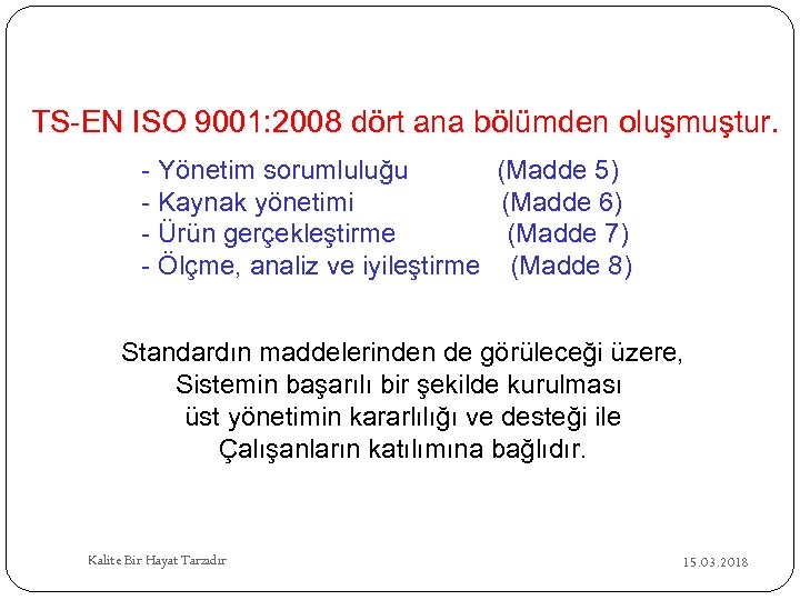 TS-EN ISO 9001: 2008 dört ana bölümden oluşmuştur. - Yönetim sorumluluğu (Madde 5) -