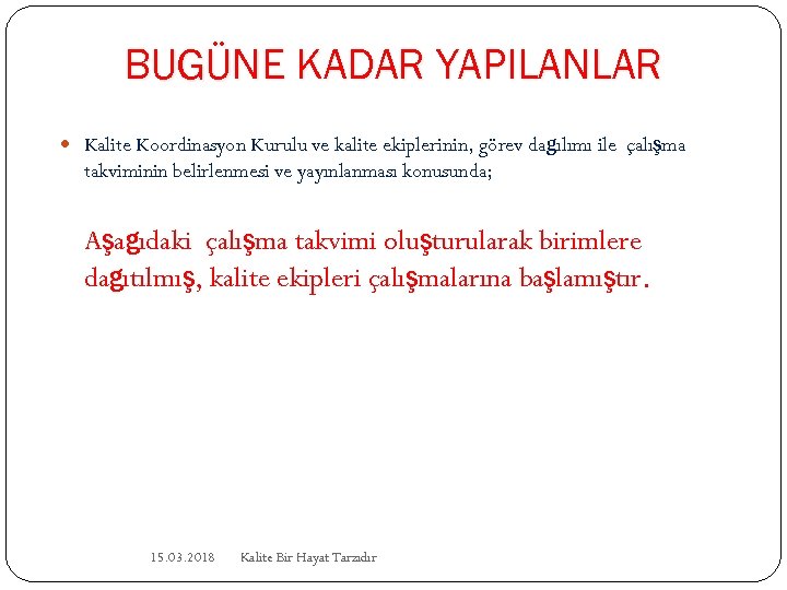 BUGÜNE KADAR YAPILANLAR Kalite Koordinasyon Kurulu ve kalite ekiplerinin, görev dağılımı ile çalışma takviminin