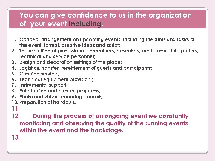 You can give confidence to us in the organization of your event including: 1.