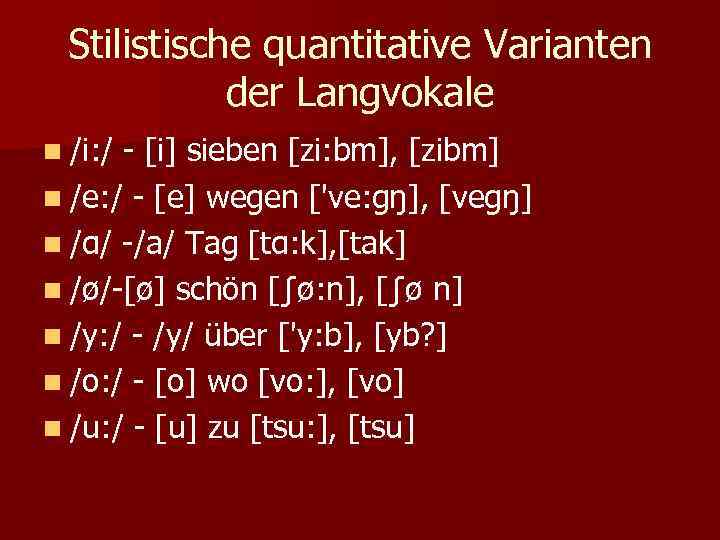 Stilistische quantitative Varianten der Langvokale n /i: / - [i] sieben [zi: bm], [zibm]