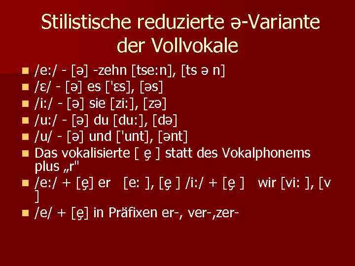 Stilistische reduzierte ә-Variante der Vollvokale /e: / - [ә] -zehn [tse: n], [ts ә