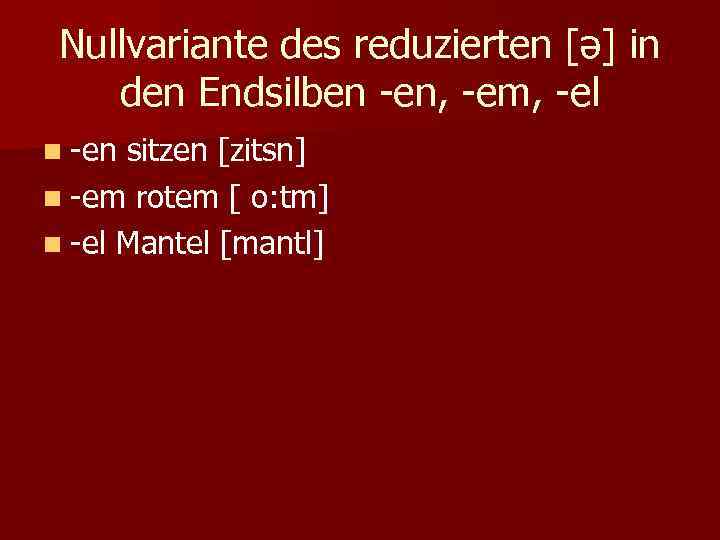 Nullvariante des reduzierten [ә] in den Endsilben -en, -em, -el n -en sitzen [zitsn]