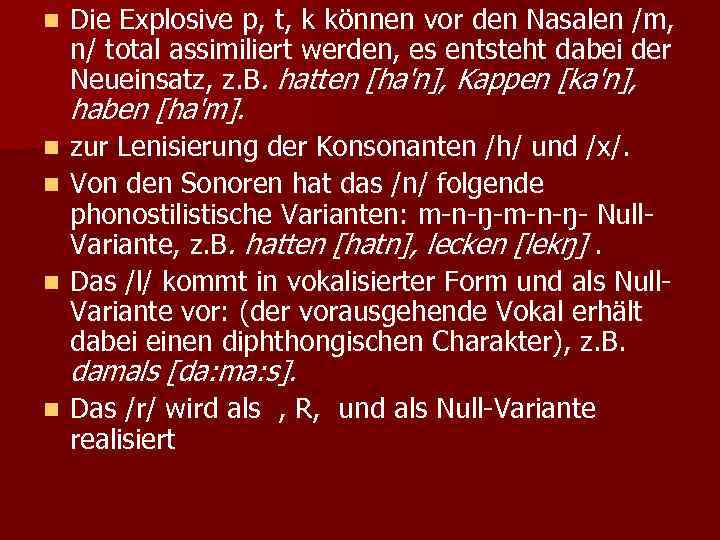 n Die Explosive p, t, k können vor den Nasalen /m, n/ total assimiliert