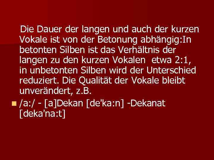 Die Dauer der langen und auch der kurzen Vokale ist von der Betonung abhängig: