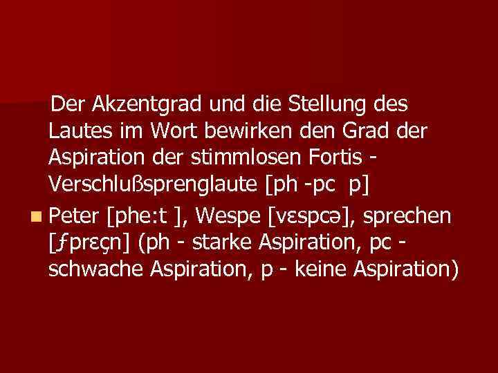 Der Akzentgrad und die Stellung des Lautes im Wort bewirken den Grad der Aspiration