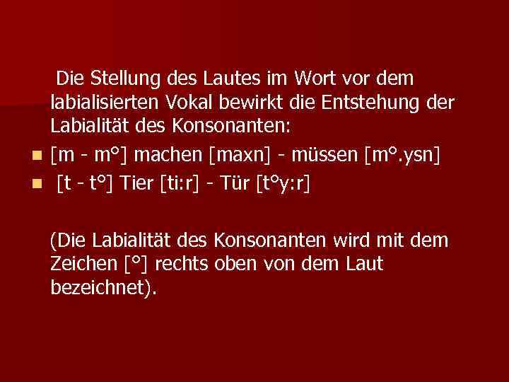 n n Die Stellung des Lautes im Wort vor dem labialisierten Vokal bewirkt die