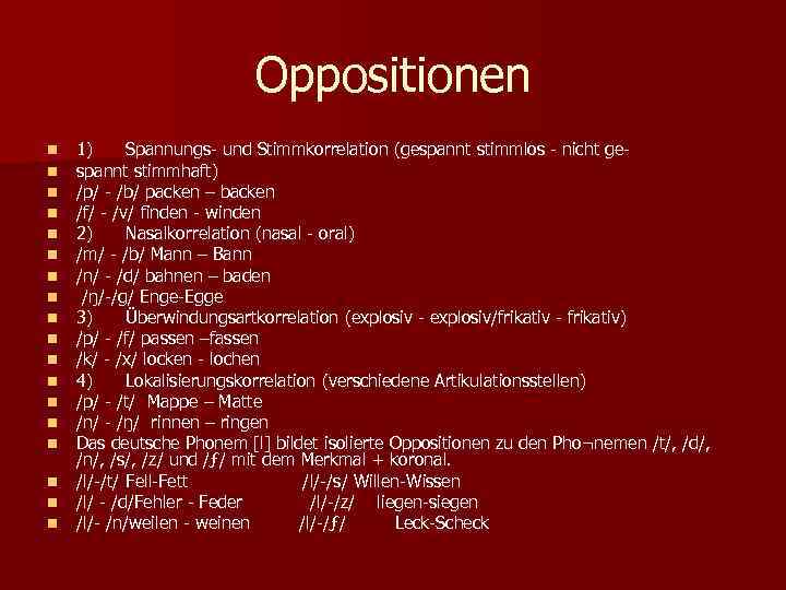 Oppositionen n n n n 1) Spannungs- und Stimmkorrelation (gespannt stimmlos - nicht gespannt