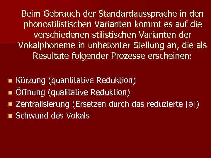 Beim Gebrauch der Standardaussprache in den phonostilistischen Varianten kommt es auf die verschiedenen stilistischen