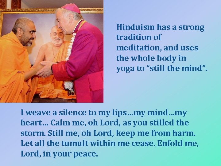 Hinduism has a strong tradition of meditation, and uses the whole body in yoga