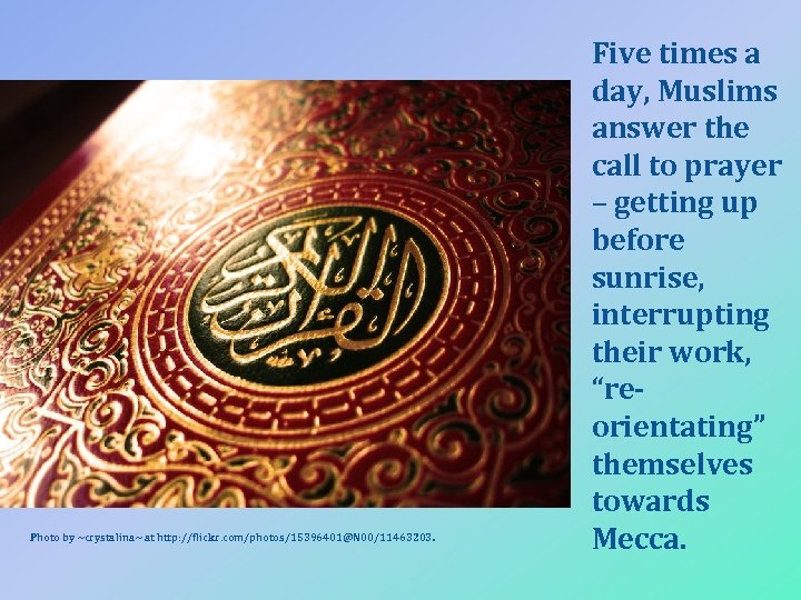 Photo by ~crystalina~ at http: //flickr. com/photos/15396401@N 00/11463203. Five times a day, Muslims answer