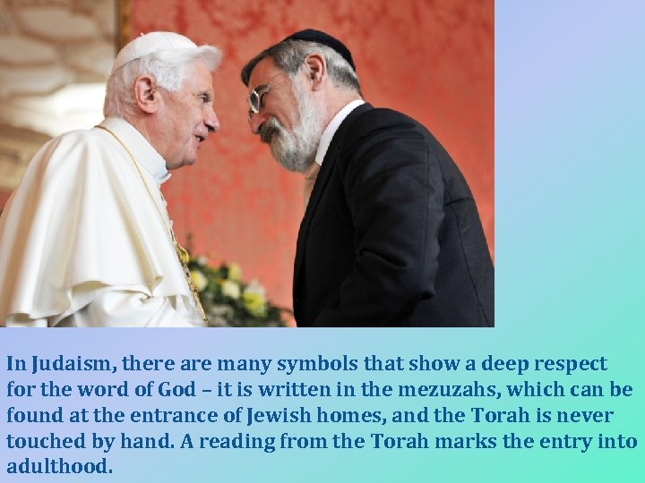 In Judaism, there are many symbols that show a deep respect for the word