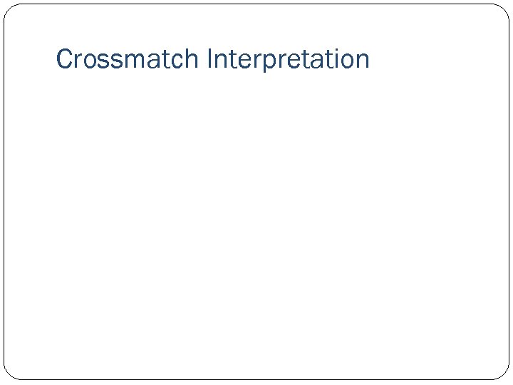 Crossmatch Interpretation 