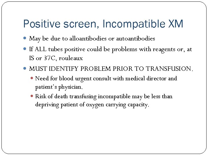 Positive screen, Incompatible XM May be due to alloantibodies or autoantibodies If ALL tubes