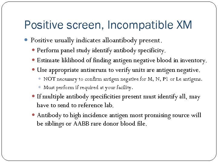 Positive screen, Incompatible XM Positive usually indicates alloantibody present. Perform panel study identify antibody