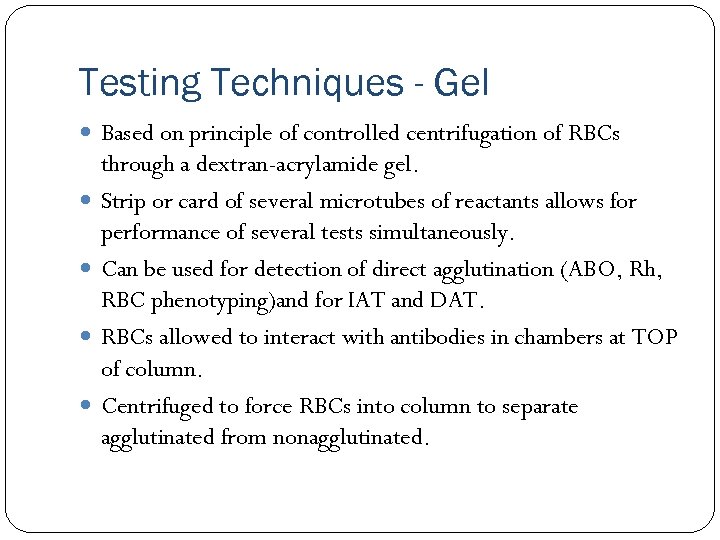 Testing Techniques - Gel Based on principle of controlled centrifugation of RBCs through a