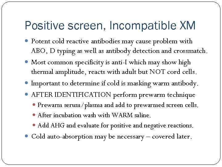 Positive screen, Incompatible XM Potent cold reactive antibodies may cause problem with ABO, D