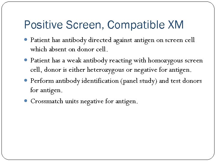Positive Screen, Compatible XM Patient has antibody directed against antigen on screen cell which