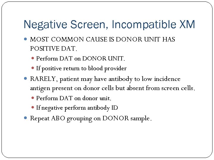 Negative Screen, Incompatible XM MOST COMMON CAUSE IS DONOR UNIT HAS POSITIVE DAT. Perform