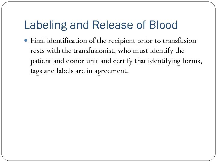 Labeling and Release of Blood Final identification of the recipient prior to transfusion rests