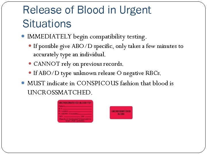 Release of Blood in Urgent Situations IMMEDIATELY begin compatibility testing. If possible give ABO/D