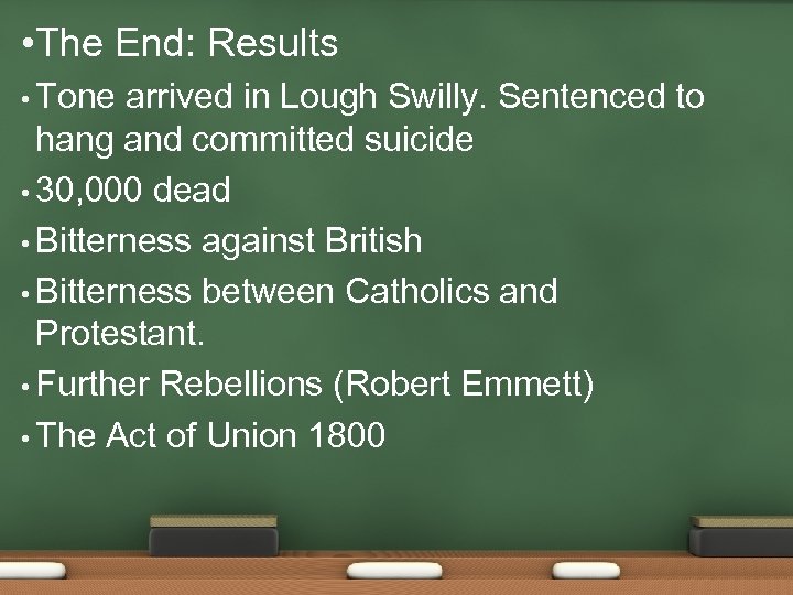  • The End: Results • Tone arrived in Lough Swilly. Sentenced to hang