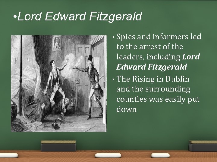  • Lord Edward Fitzgerald Spies and informers led to the arrest of the