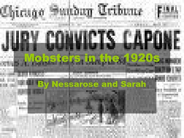 Mobsters in the 1920 s By Nessarose and Sarah 