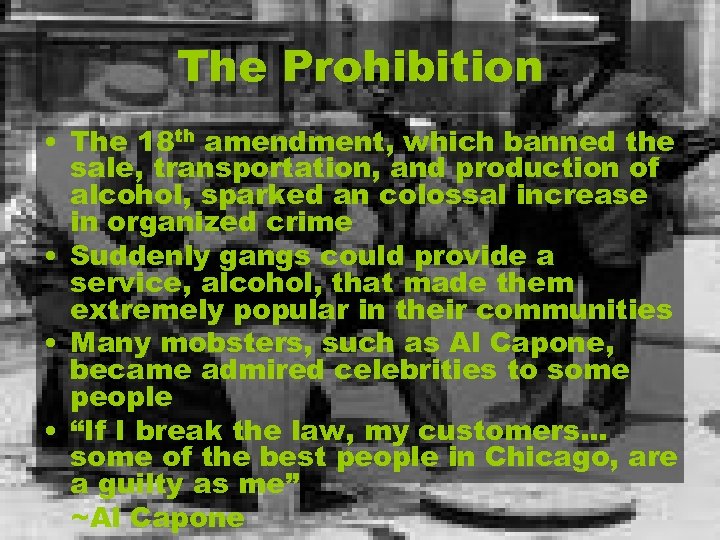 The Prohibition • The 18 th amendment, which banned the sale, transportation, and production