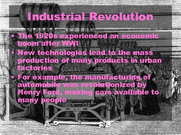Industrial Revolution • The 1920 s experienced an economic boom after WWI • New