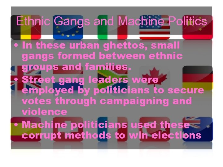 Ethnic Gangs and Machine Politics • In these urban ghettos, small gangs formed between
