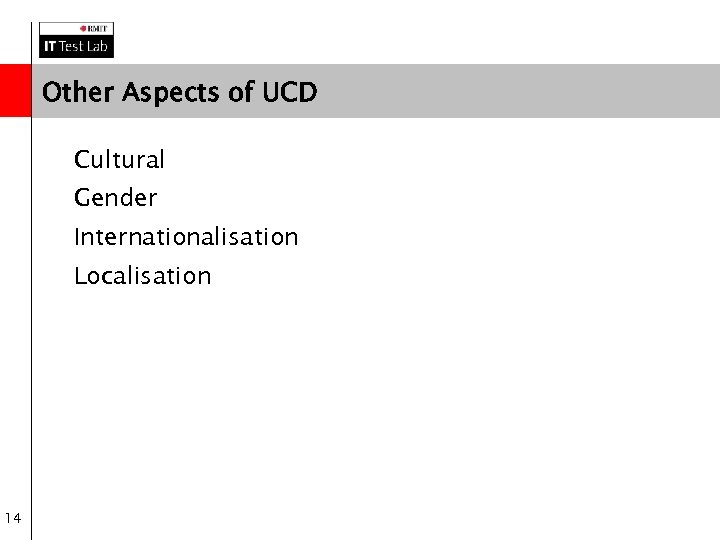 Other Aspects of UCD • Cultural • Gender • Internationalisation • Localisation 14 