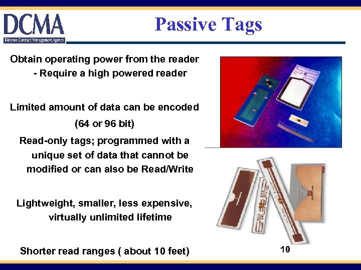 Passive Tags Obtain operating power from the reader - Require a high powered reader