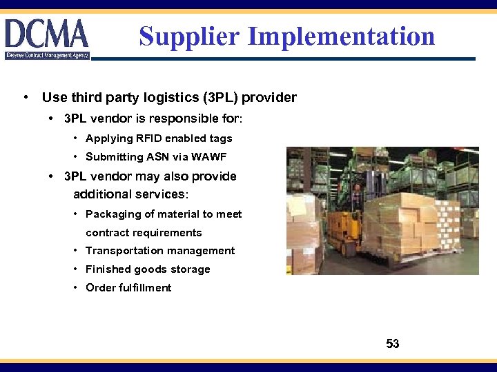 Supplier Implementation • Use third party logistics (3 PL) provider • 3 PL vendor