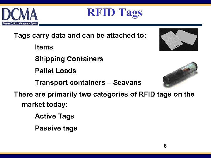 RFID Tags carry data and can be attached to: Items Shipping Containers Pallet Loads