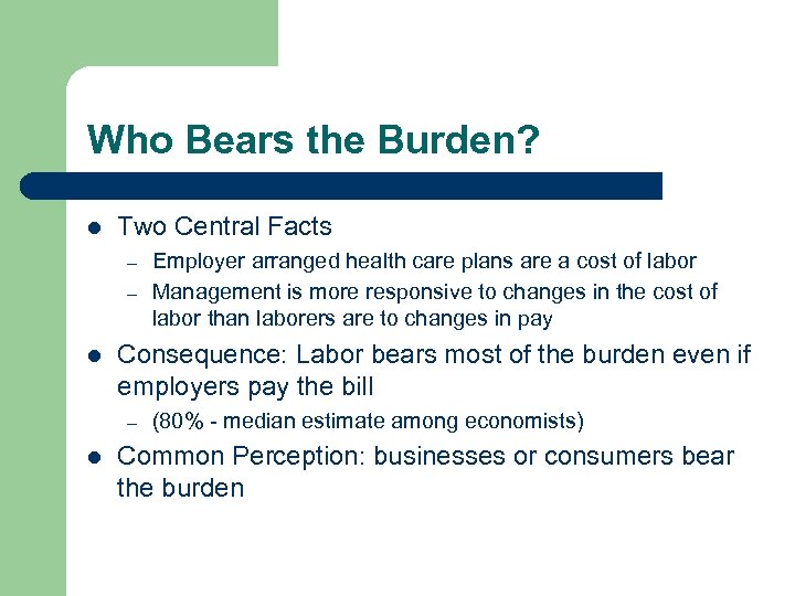 Who Bears the Burden? l Two Central Facts – – l Consequence: Labor bears