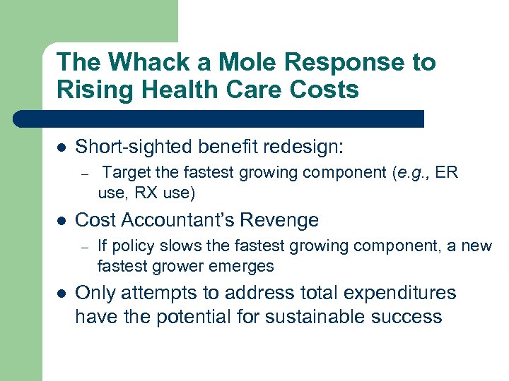 The Whack a Mole Response to Rising Health Care Costs l Short-sighted benefit redesign: