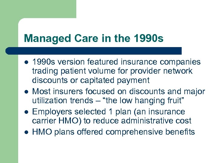 Managed Care in the 1990 s l l 1990 s version featured insurance companies