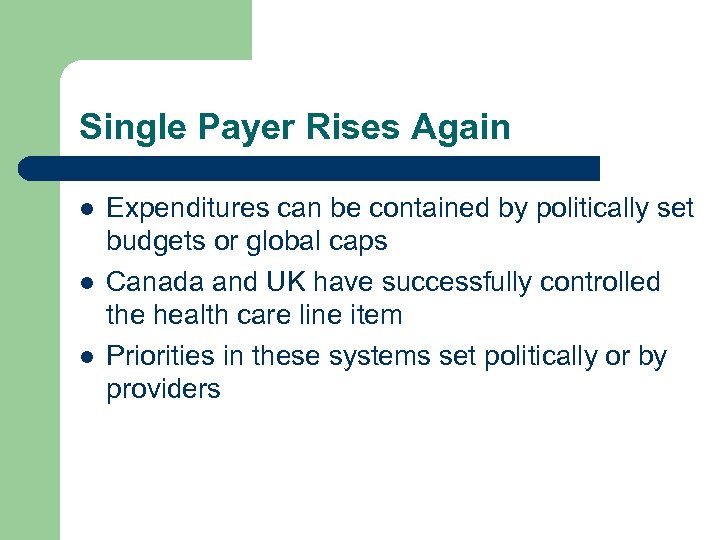 Single Payer Rises Again l l l Expenditures can be contained by politically set