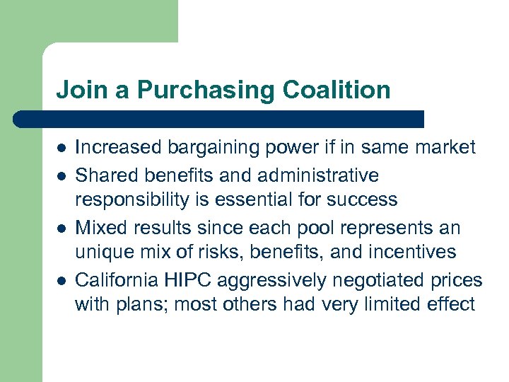 Join a Purchasing Coalition l l Increased bargaining power if in same market Shared