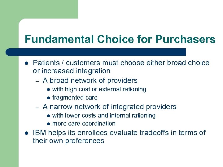 Fundamental Choice for Purchasers l Patients / customers must choose either broad choice or
