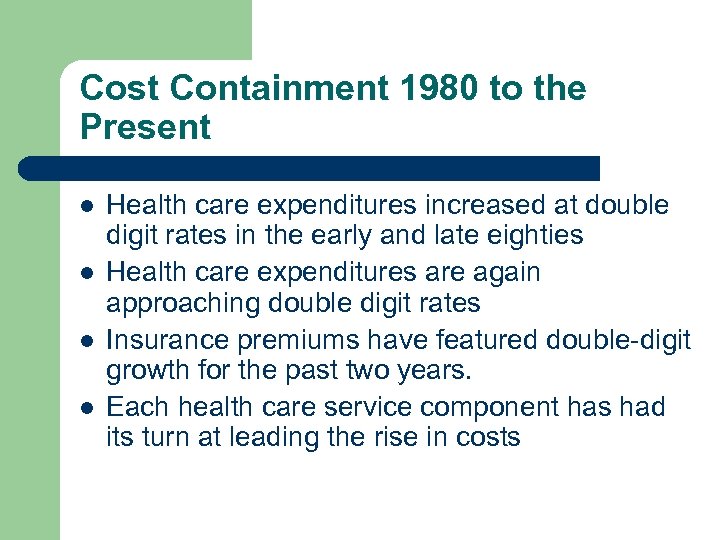 Cost Containment 1980 to the Present l l Health care expenditures increased at double