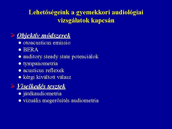 Lehetőségeink a gyemekkori audiológiai vizsgálatok kapcsán Ø Objektív módszerek ● otoacusticus emissio ● BERA