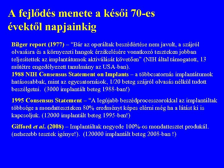 A fejlődés menete a késői 70 -es évektől napjainkig Bilger report (1977) – “Bár